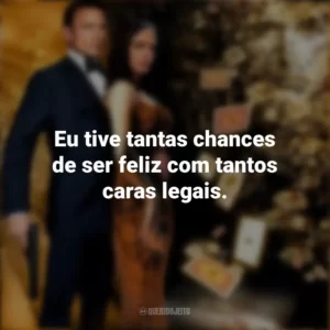 Eu tive tantas chances de ser feliz com tantos caras legais. 007: Cassino Royale (Filme)