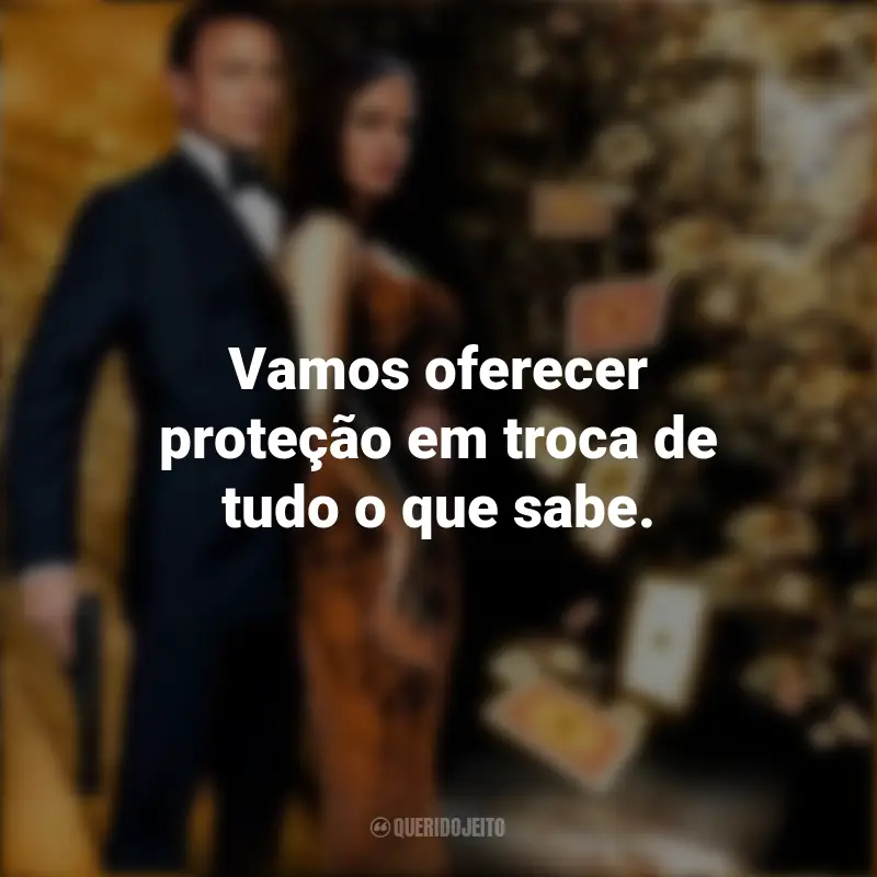 Filme Frases 007: Cassino Royale: Vamos oferecer proteção em troca de tudo o que sabe.