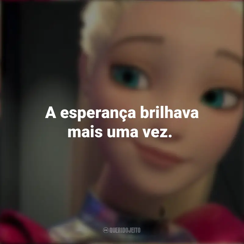 Frases do Filme Barbie: Aventura Nas Estrelas: A esperança brilhava mais uma vez.