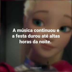 A música continuou e a festa durou até altas horas da noite. Barbie: Aventura Nas Estrelas (Filme)