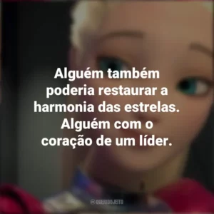 Alguém também poderia restaurar a harmonia das estrelas. Alguém com o coração de um líder. Barbie: Aventura Nas Estrelas (Filme)