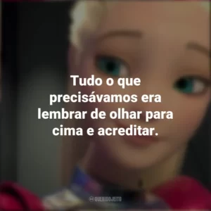 Tudo o que precisávamos era lembrar de olhar para cima e acreditar. Barbie: Aventura Nas Estrelas (Filme)