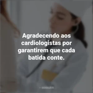 Agradecendo aos cardiologistas por garantirem que cada batida conte. Dia do Cardiologista