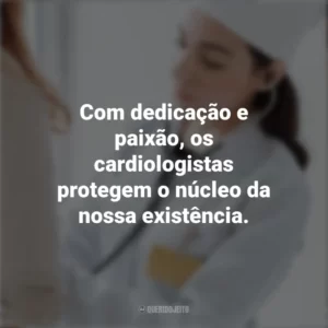 Com dedicação e paixão, os cardiologistas protegem o núcleo da nossa existência. Dia do Cardiologista