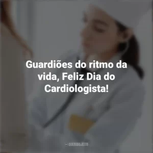 Guardiões do ritmo da vida, Feliz Dia do Cardiologista! Dia do Cardiologista