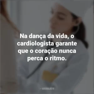Na dança da vida, o cardiologista garante que o coração nunca perca o ritmo. Dia do Cardiologista