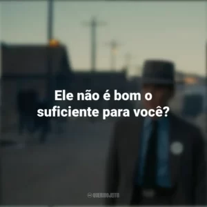 Ele não é bom o suficiente para você? Oppenheimer (Filme)