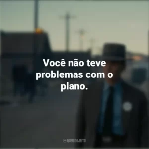Você não teve problemas com o plano. Oppenheimer (Filme)