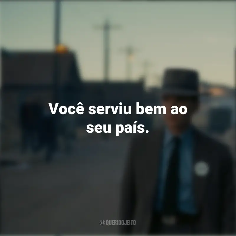 Filme Oppenheimer Frases: Você serviu bem ao seu país.