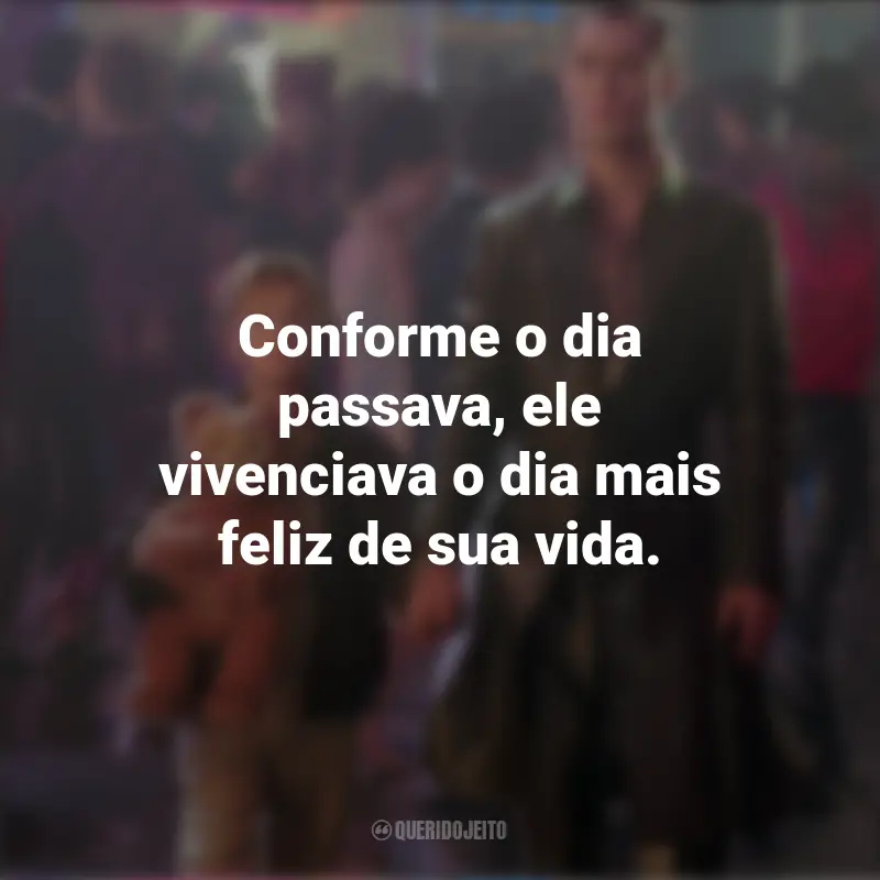 Frases do David no Filme A.I.: Inteligência Artificial: Conforme o dia passava, ele vivenciava o dia mais feliz de sua vida.