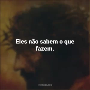 Eles não sabem o que fazem. A Paixão de Cristo (Filme)