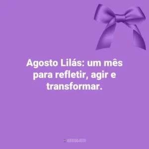 Agosto Lilás: um mês para refletir, agir e transformar. Agosto Lilás