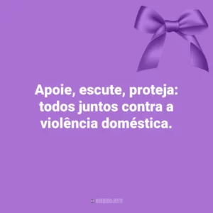 Apoie, escute, proteja: todos juntos contra a violência doméstica. Agosto Lilás