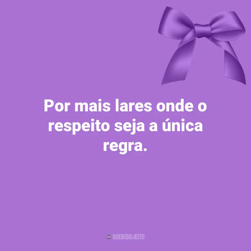 Agosto Lilás Citações: Por mais lares onde o respeito seja a única regra.