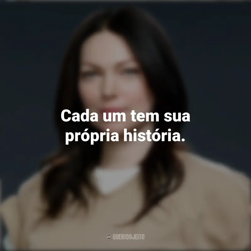 Alex Vause Frases: Cada um tem sua própria história.