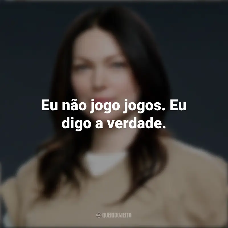 Frases da Alex Vause: Eu não jogo jogos. Eu digo a verdade.