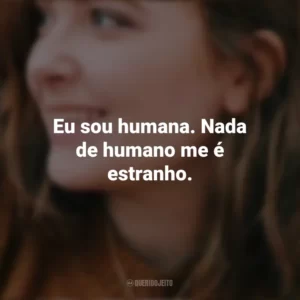 Eu sou humana. Nada de humano me é estranho. – Radio Silence. Alice Oseman