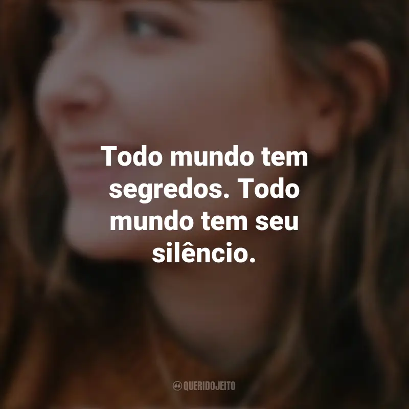 Alice Oseman Frases: Todo mundo tem segredos. Todo mundo tem seu silêncio. - Radio Silence.