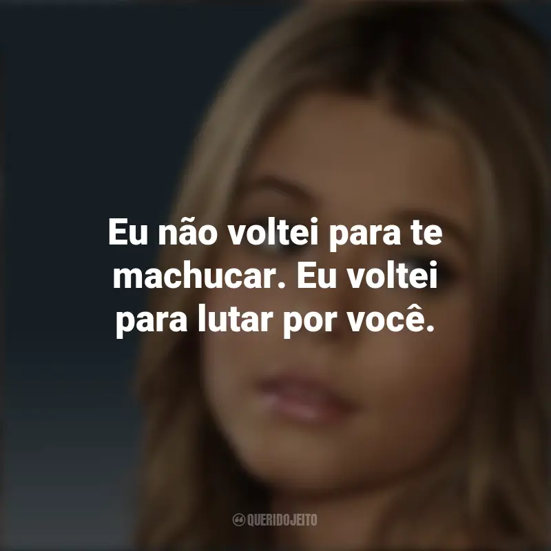 Frases da Alison DiLaurentis (PLL): Eu não voltei para te machucar. Eu voltei para lutar por você.