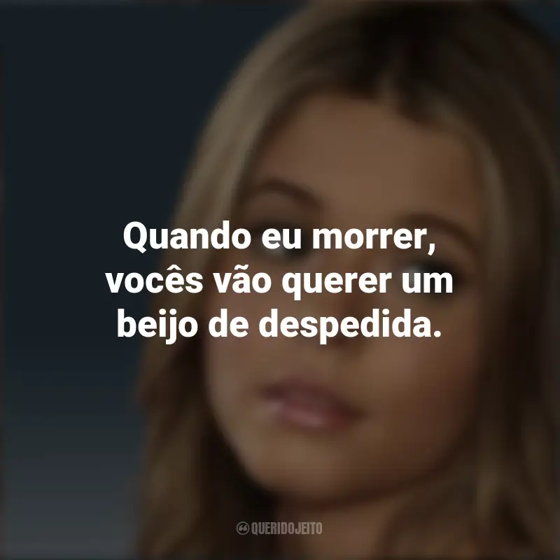 Frases de Alison DiLaurentis (PLL): Quando eu morrer, vocês vão querer um beijo de despedida.