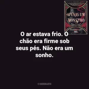 O ar estava frio. O chão era firme sob seus pés. Não era um sonho. Apenas um Monstro (Livro)