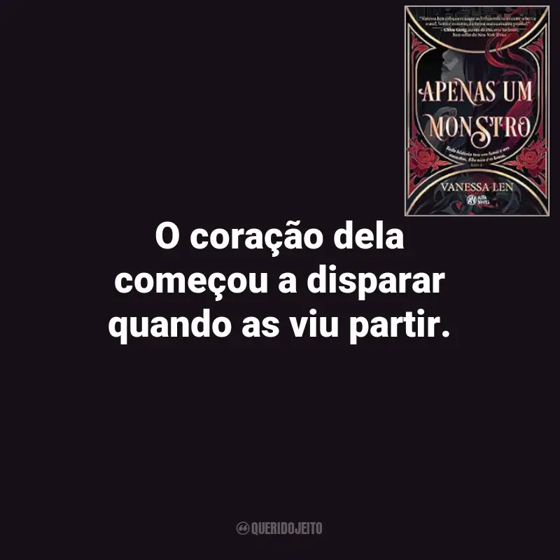 Frases do Livro Apenas um Monstro de Vanessa Len: O coração dela começou a disparar quando as viu partir.