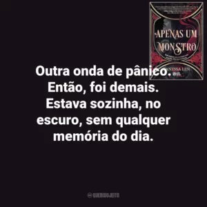 Outra onda de pânico. Então, foi demais. Estava sozinha, no escuro, sem qualquer memória do dia. Apenas um Monstro (Livro)