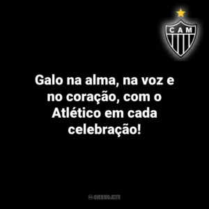 Galo na alma, na voz e no coração, com o Atlético em cada celebração! Atlético-MG