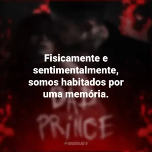 Fisicamente e sentimentalmente, somos habitados por uma memória. Bad Prince (Livro)
