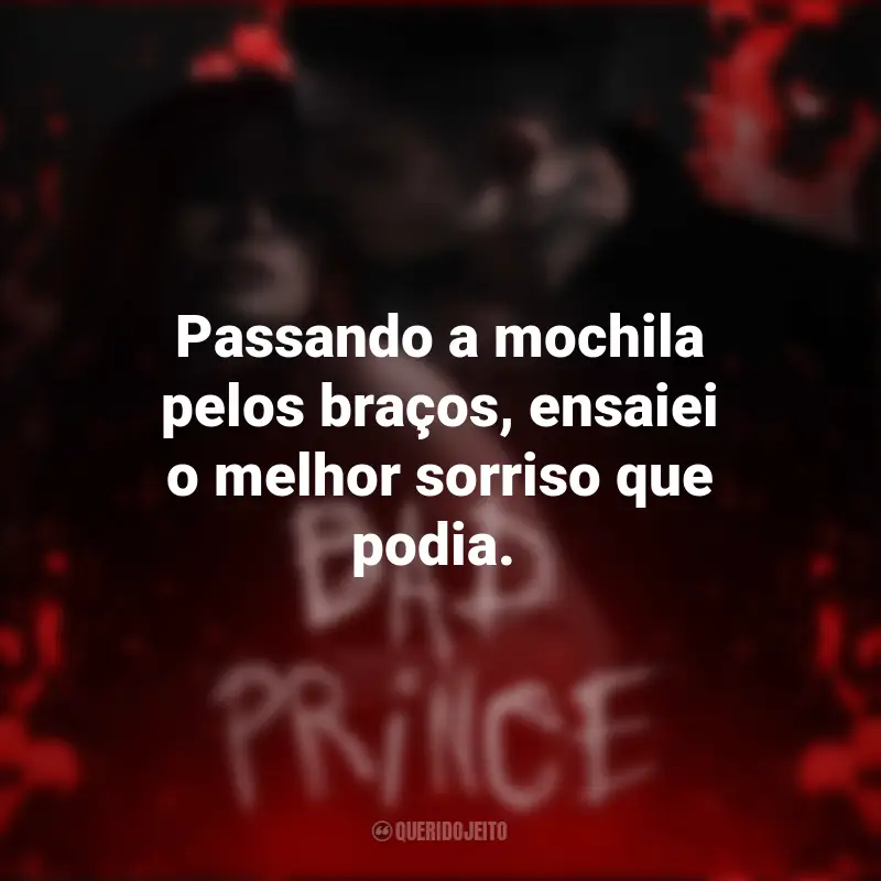 Frases do Livro Bad Prince de Zoe X: Passando a mochila pelos braços, ensaiei o melhor sorriso que podia.