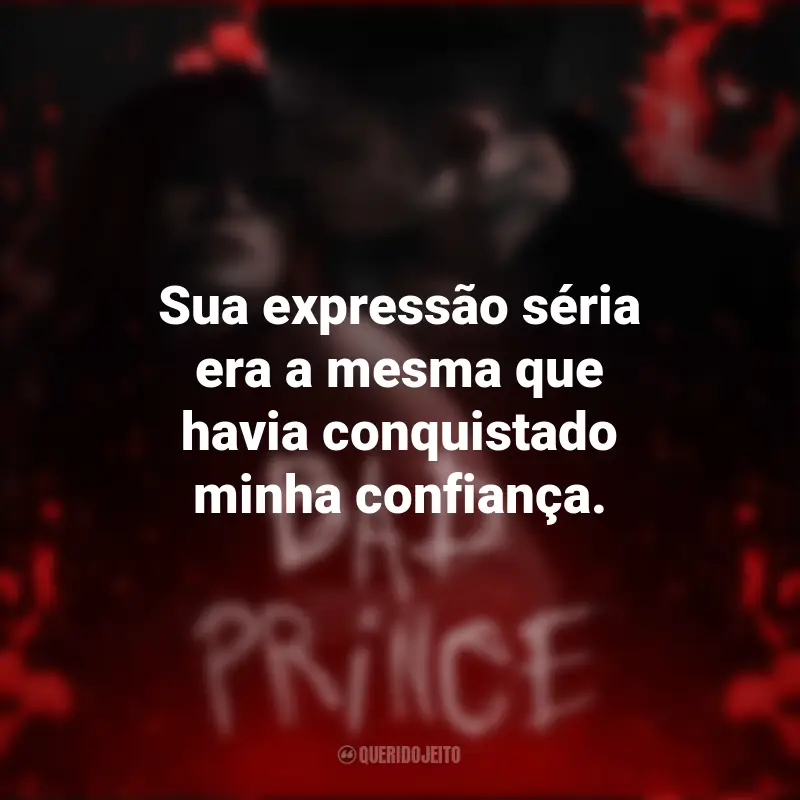 Frases Zoe X no Livro Bad Prince: Sua expressão séria era a mesma que havia conquistado minha confiança.