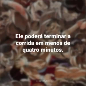 Ele poderá terminar a corrida em menos de quatro minutos. Baki (Anime)