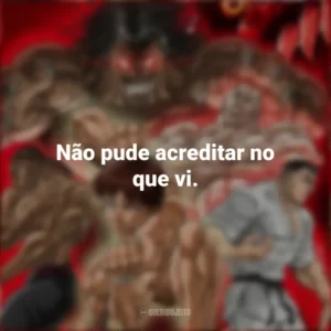 Não pude acreditar no que vi. Baki Hanma (Anime)