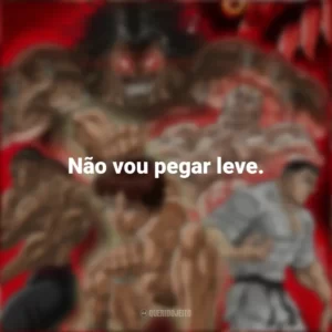 Não vou pegar leve. Baki Hanma (Anime)