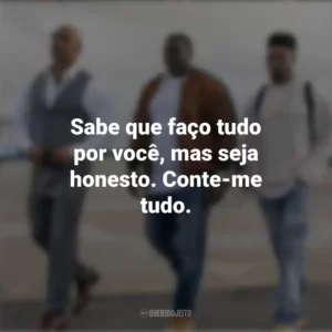 Sabe que faço tudo por você, mas seja honesto. Conte-me tudo. Ballers (Série)