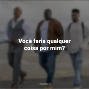 Você faria qualquer coisa por mim? Ballers (Série)