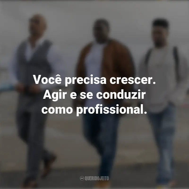 Ballers Frases Série: Você precisa crescer. Agir e se conduzir como profissional.