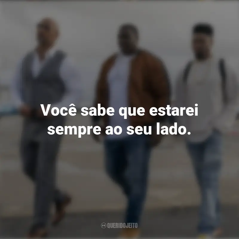 Série Ballers Frases: Você sabe que estarei sempre ao seu lado.