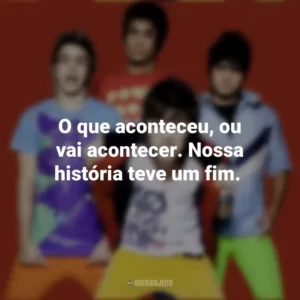 O que aconteceu, ou vai acontecer. Nossa história teve um fim. Banda Restart