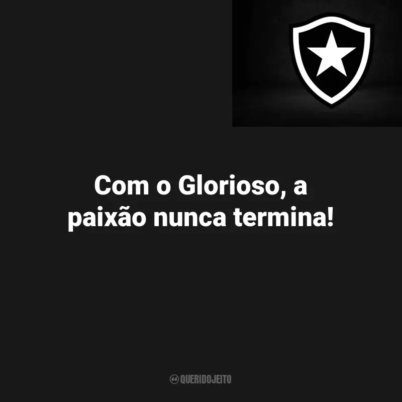 Frases para o Botafogo Campeão: Com o Glorioso, a paixão nunca termina!