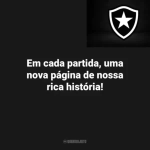 Em cada partida, uma nova página de nossa rica história! Botafogo