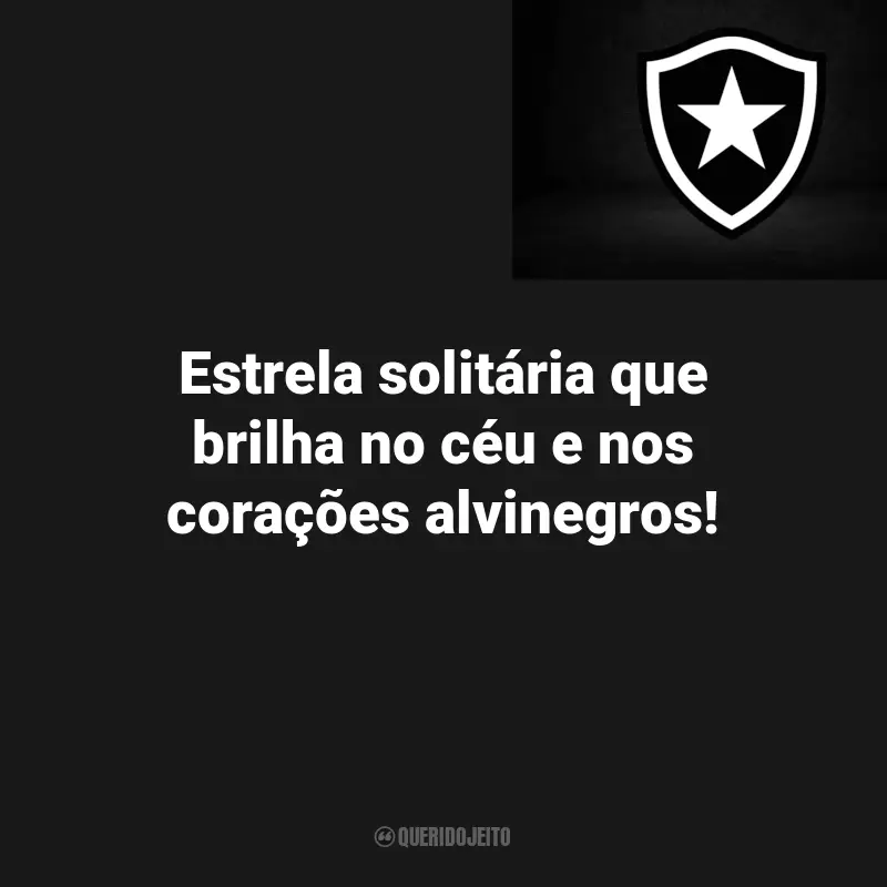 Botafogo Frases Torcedores: Estrela solitária que brilha no céu e nos corações alvinegros!