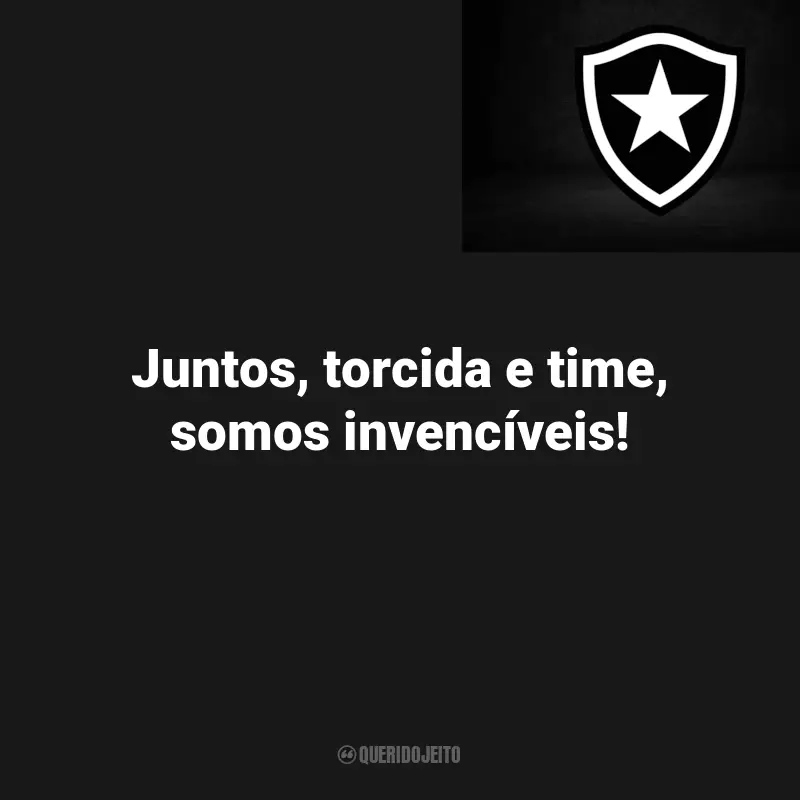 Citações de Botafogo Campeão: Juntos, torcida e time, somos invencíveis!