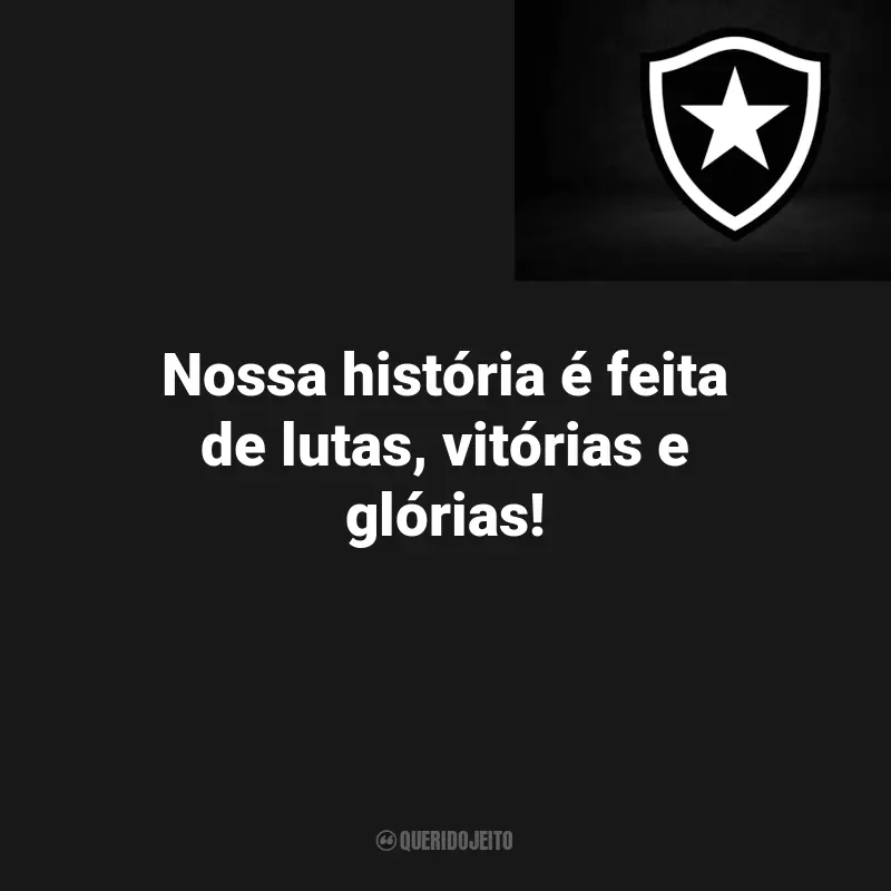 Frases Botafogo Campeão: Nossa história é feita de lutas, vitórias e glórias!