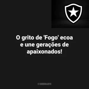 O grito de ‘Fogo’ ecoa e une gerações de apaixonados! Botafogo