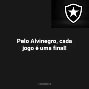 Pelo Alvinegro, cada jogo é uma final! Botafogo
