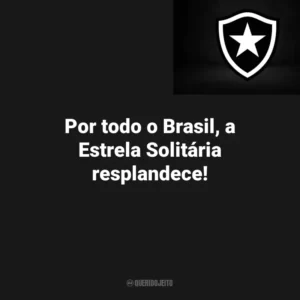 Por todo o Brasil, a Estrela Solitária resplandece! Botafogo
