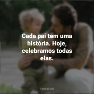 Cada pai tem uma história. Hoje, celebramos todas elas. Campanha do Dia Dos Pais