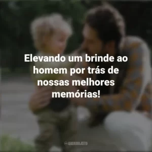 Elevando um brinde ao homem por trás de nossas melhores memórias! Campanha do Dia Dos Pais