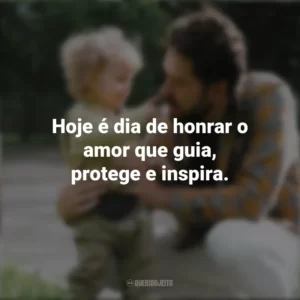 Hoje é dia de honrar o amor que guia, protege e inspira. Campanha do Dia Dos Pais